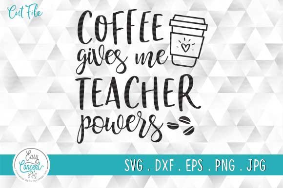 Coffee Gives Me Teacher Powers Graphics for Crafts