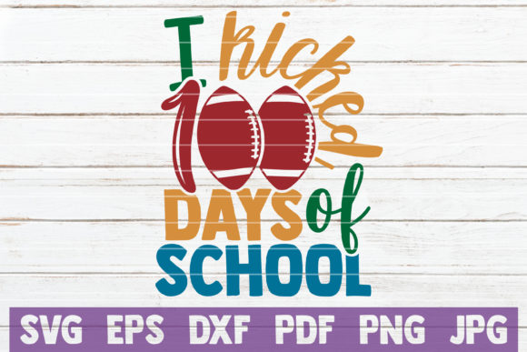 I Kicked 100 Days of School – A Versatile Graphic for Crafters