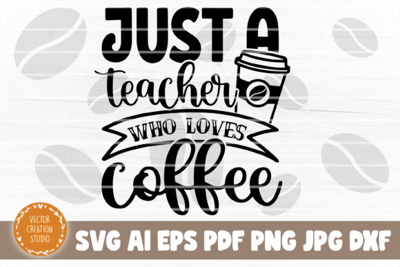 Just a Teacher Who Loves Coffee SVG: A Versatile Graphic for Crafts